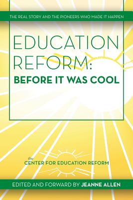 Education Reform: Before It Was Cool: The Real Story and Pioneers Who Made It Happen - Allen, Jeanne