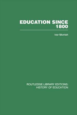 Education Since 1800 - Morrish, Ivor