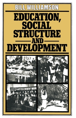 Education, Social Structure and Development: A Comparative Analysis - Williamson, Bill