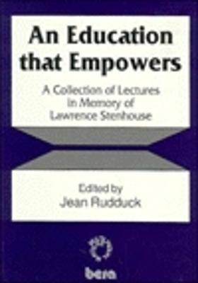 Education That Empowers: A Collection of Lectures in Memory of Lawrence Stenhouse - Rudduck, Jean, Professor (Editor)