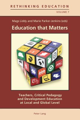 Education that Matters: Teachers, Critical Pedagogy and Development Education at Local and Global Level - Gaden, Gerry (Series edited by), and Harford, Judith (Series edited by), and Martin, Marie (Series edited by)