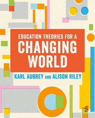 Education Theories for a Changing World - Aubrey, Karl, and Riley, Alison
