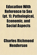 Education with Reference to Sex (PT. 1); Pathological, Economic, and Social Aspects