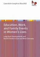 Education, Work, and Family Events in Women's Lives: Long-Term Developments and Recent Trends in East and West Germany