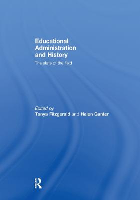 Educational Administration and History: The state of the field - Fitzgerald, Tanya (Editor), and Gunter, Helen (Editor)