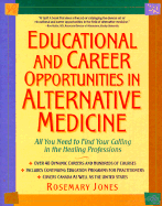 Educational and Career Opportunities in Alternative Medicine: All You Need to Find Your Calling in the Healing Professions - Jones, Rosemary, Dr.