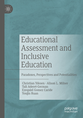 Educational Assessment and Inclusive Education: Paradoxes, Perspectives and Potentialities - Ydesen, Christian, and Milner, Alison L., and Aderet-German, Tali