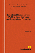 Educational Change Towards Problem Based Learning: An Organizational Perspective