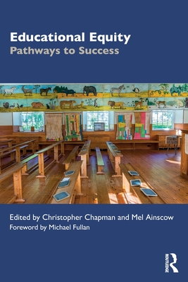 Educational Equity: Pathways to Success - Chapman, Christopher (Editor), and Ainscow, Mel (Editor)