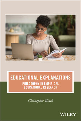 Educational Explanations: Philosophy in Empirical Educational Research - Winch, Christopher