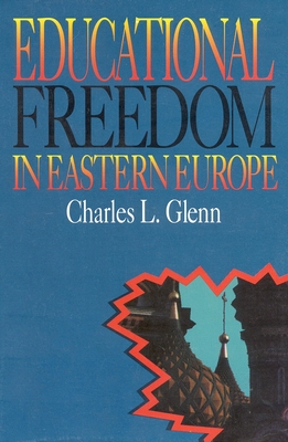 Educational Freedom in Eastern Europe - Glenn, Charles L