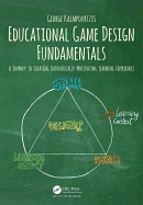 Educational Game Design Fundamentals: A Journey to Creating Intrinsically Motivating Learning Experiences