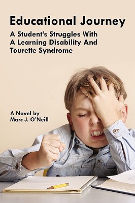 Educational Journey: A Student's Struggles with a Learning Disability and Tourette Syndrome - O'Neill, Marc J