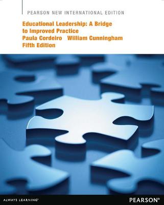 Educational Leadership: A Bridge to Improved Practice: Pearson New International Edition - Cordeiro, Paula, and Cunningham, William