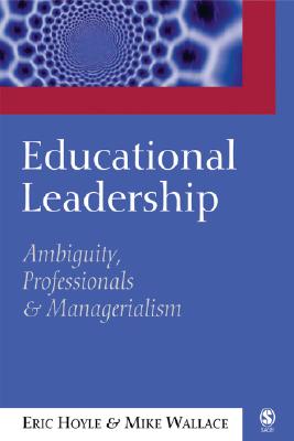 Educational Leadership: Ambiguity, Professionals and Managerialism - Hoyle, Eric, and Wallace, Mike