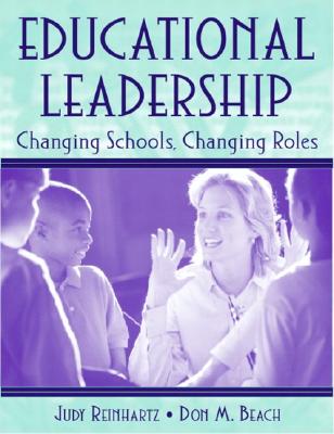 Educational Leadership: Changing Schools, Changing Roles - Reinhartz, Judy, and Beach, Don M.