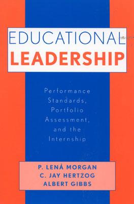 Educational Leadership: Performance Standards, Portfolio Assessment, and the Internship - Morgan, Len P, and Hertzog, Jay C, and Gibbs, Albert