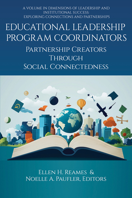 Educational Leadership Program Coordinators: Partnership Creators Through Social Connectedness - Reames, Ellen H (Editor), and Paufler, Noelle A (Editor)