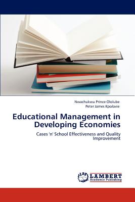 Educational Management in Developing Economies - Ololube, Nwachukwu Prince, and Kpolovie, Peter James