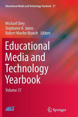 Educational Media and Technology Yearbook: Volume 37 - Orey, Michael (Editor), and Jones, Stephanie A (Editor), and Branch, Robert Maribe (Editor)