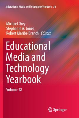 Educational Media and Technology Yearbook: Volume 38 - Orey, Michael (Editor), and Jones, Stephanie A (Editor), and Branch, Robert Maribe (Editor)