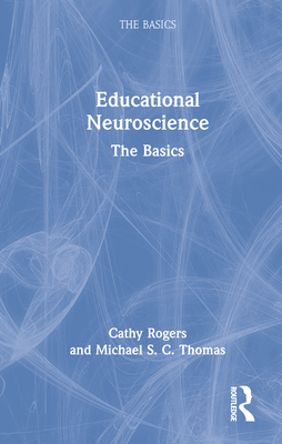 Educational Neuroscience: The Basics - Rogers, Cathy, and Thomas, Michael S C