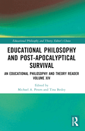 Educational Philosophy and Post-Apocalyptical Survival: An Educational Philosophy and Theory Reader Volume XIV