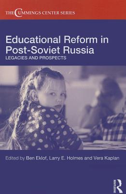 Educational Reform in Post-Soviet Russia: Legacies and Prospects - Eklof, Ben (Editor), and Holmes, Larry E. (Editor), and Kaplan, Vera (Editor)