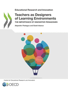 Educational Research and Innovation Teachers as Designers of Learning Environments: The Importance of Innovative Pedagogies