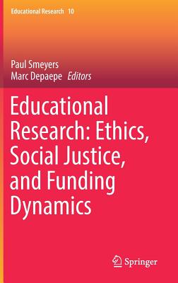 Educational Research: Ethics, Social Justice, and Funding Dynamics - Smeyers, Paul (Editor), and Depaepe, Marc (Editor)
