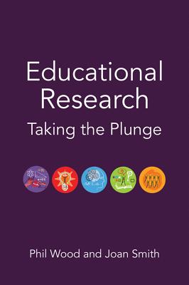 Educational Research: Taking the Plunge - Wood, Phil