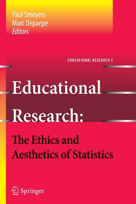 Educational Research - The Ethics and Aesthetics of Statistics - Depaepe, Marc (Editor), and Smeyers, Paul