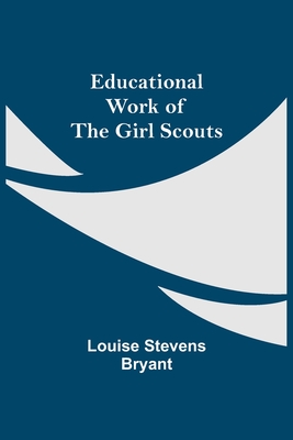 Educational Work Of The Girl Scouts - Stevens Bryant, Louise