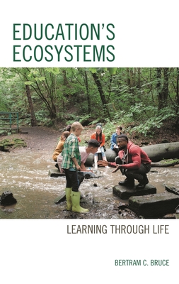 Education's Ecosystems: Learning Through Life - Bruce, Bertram C