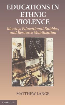 Educations in Ethnic Violence: Identity, Educational Bubbles, and Resource Mobilization - Lange, Matthew