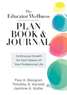 Educator Wellness Plan Book: Continuous Growth for Each Season of Your Professional Life (a Purposeful Planner Designed to Build Habits for Well-Being)
