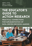 Educator's Guide to Action Research: Practical Connections for Implementation of Data-Driven Decision-Making