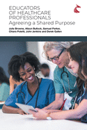 Educators of Healthcare Professionals: Agreeing a Shared Purpose