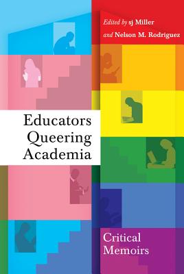 Educators Queering Academia: Critical Memoirs - Miller, Sj (Editor), and Burns, Leslie David