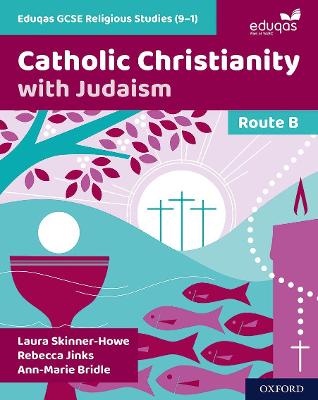 Eduqas GCSE Religious Studies (9-1): Route B: Catholic Christianity with Judaism - Skinner-Howe, Laura, and Jinks, Rebecca, and Bridle, Ann-Marie