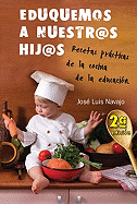 Eduquemos A Nuestr@s Hij@s: Recetas Practicas de la Cocina de la Educacion