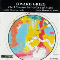 Edvard Grieg The 3 Sonatas for Violin and Piano - David B. Hancock (piano); Gerald Tarack (violin)