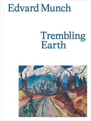 Edvard Munch: Trembling Earth - Smith, Ali (Contributions by), and Clarke, Jay A. (Contributions by), and Lloyd-Peppiatt, Jill (Contributions by)