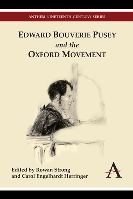 Edward Bouverie Pusey and the Oxford Movement - Strong, Rowan (Editor), and Engelhardt Herringer, Carol (Editor)