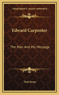 Edward Carpenter: The Man and His Message