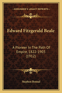 Edward Fitzgerald Beale: A Pioneer in the Path of Empire, 1822-1903 (1912)