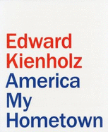 Edward Kienholz: America my Hometown