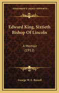 Edward King, Sixtieth Bishop of Lincoln: A Memoir (1912)