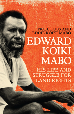 Edward Koiki Mabo: His Life and Struggle for Land Rights - Loos, Noel, and Mabo, Eddie Koiki