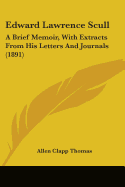 Edward Lawrence Scull: A Brief Memoir, With Extracts From His Letters And Journals (1891)